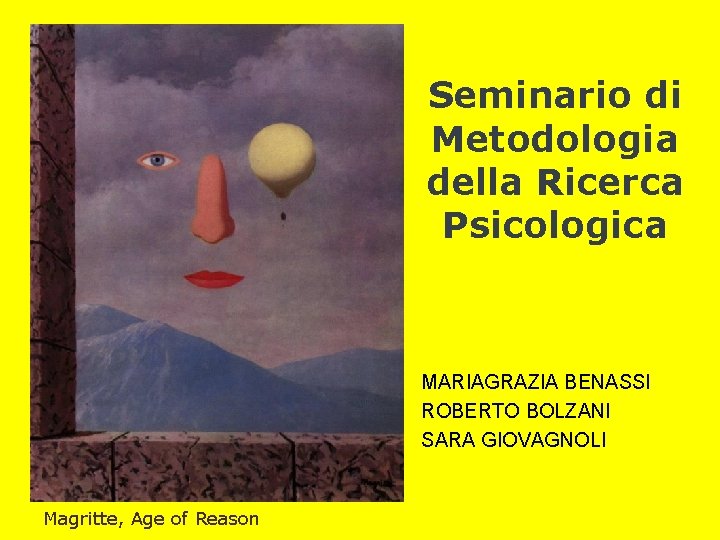 Seminario di Metodologia della Ricerca Psicologica MARIAGRAZIA BENASSI ROBERTO BOLZANI SARA GIOVAGNOLI Magritte, Age