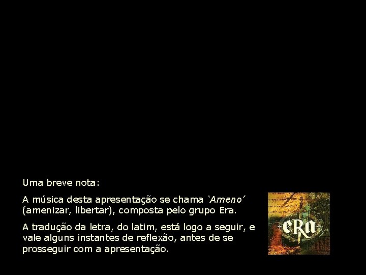 Uma breve nota: A música desta apresentação se chama ‘Ameno’ (amenizar, libertar), composta pelo