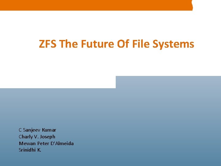 ZFS The Future Of File Systems C Sanjeev Kumar Charly V. Joseph Mewan Peter