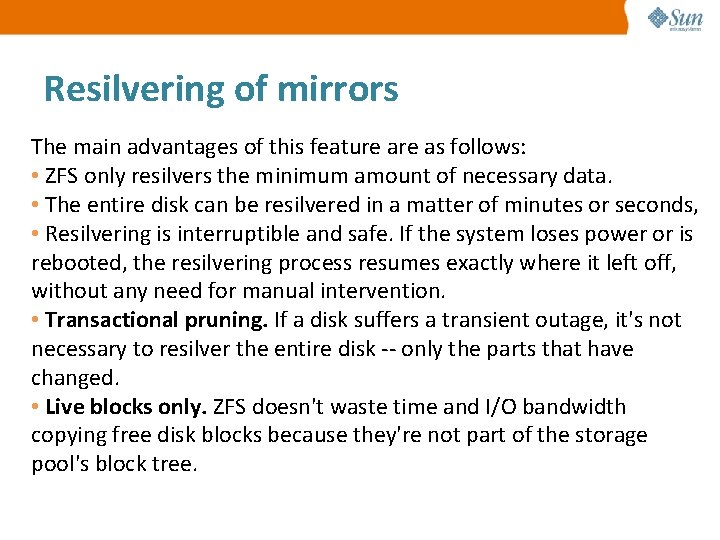Resilvering of mirrors The main advantages of this feature as follows: • ZFS only