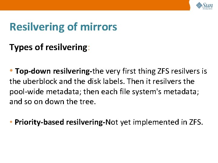 Resilvering of mirrors Types of resilvering: • Top-down resilvering-the very first thing ZFS resilvers