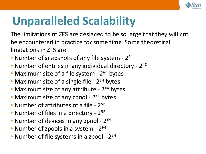Unparalleled Scalability The limitations of ZFS are designed to be so large that they