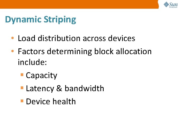 Dynamic Striping • Load distribution across devices • Factors determining block allocation include: §