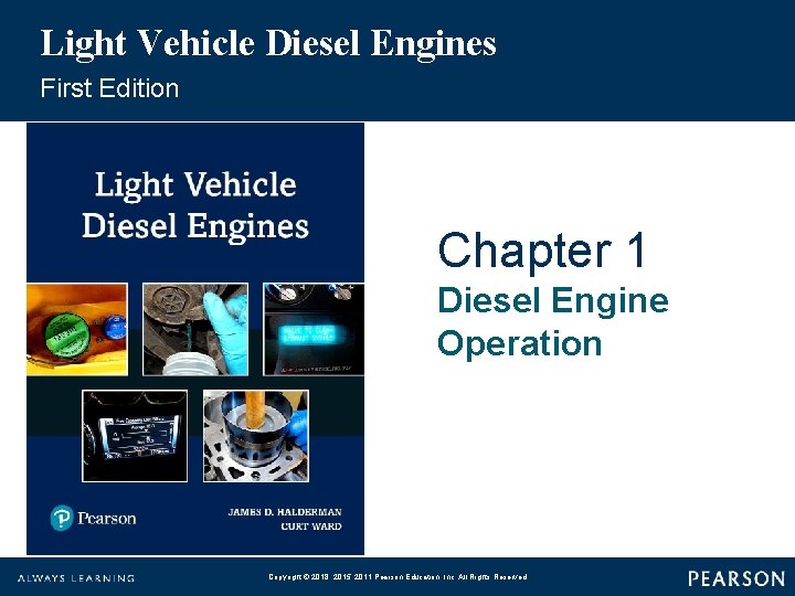 Light Vehicle Diesel Engines First Edition Chapter 1 Diesel Engine Operation Copyright © 2018, Light Vehicle Diesel Engines First Edition Chapter 1 Diesel Engine Operation Copyright © 2018,