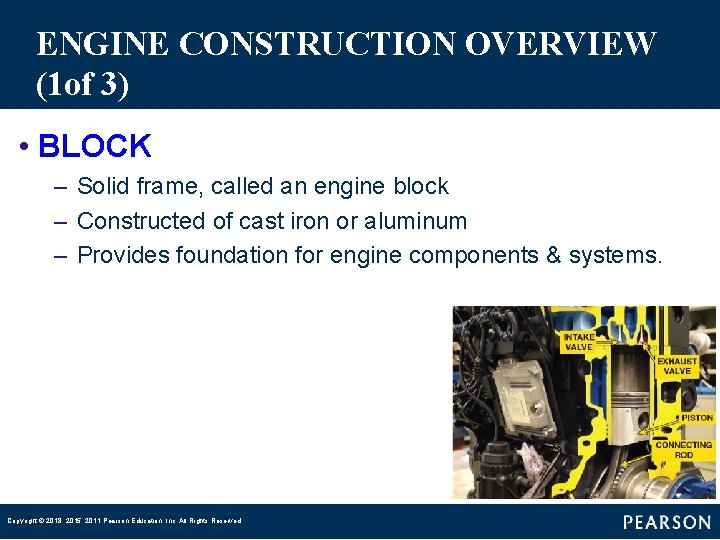 ENGINE CONSTRUCTION OVERVIEW (1 of 3) • BLOCK – Solid frame, called an engine ENGINE CONSTRUCTION OVERVIEW (1 of 3) • BLOCK – Solid frame, called an engine