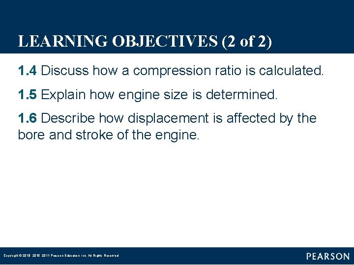 LEARNING OBJECTIVES (2 of 2) 1. 4 Discuss how a compression ratio is calculated. LEARNING OBJECTIVES (2 of 2) 1. 4 Discuss how a compression ratio is calculated.