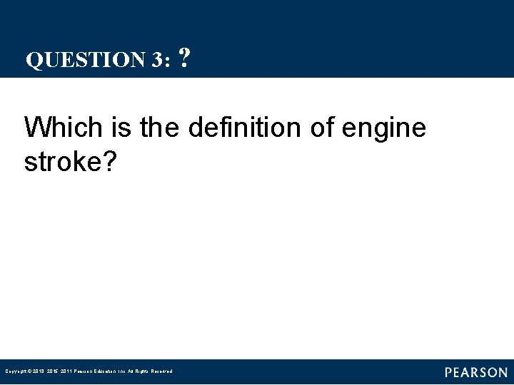 QUESTION 3: ? Which is the definition of engine stroke? Copyright © 2018, 2015, QUESTION 3: ? Which is the definition of engine stroke? Copyright © 2018, 2015,