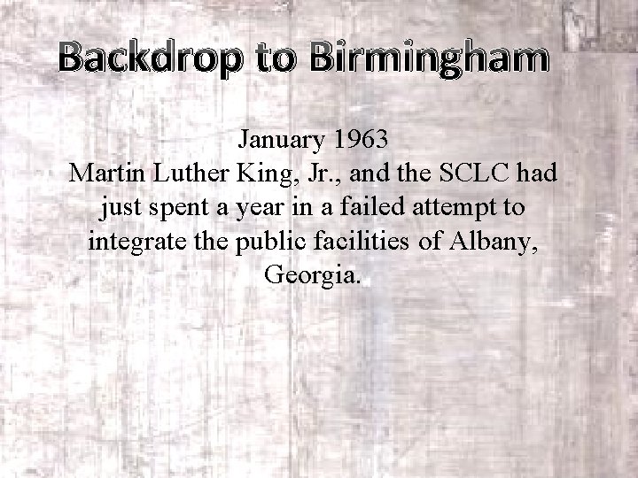 Backdrop to Birmingham January 1963 Martin Luther King, Jr. , and the SCLC had