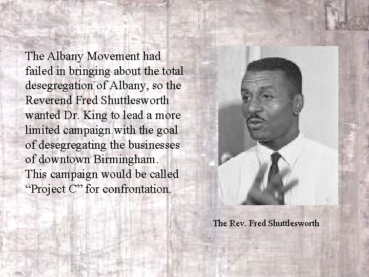 The Albany Movement had failed in bringing about the total desegregation of Albany, so