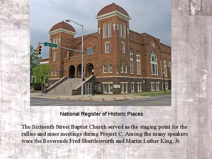 National Register of Historic Places The Sixteenth Street Baptist Church served as the staging
