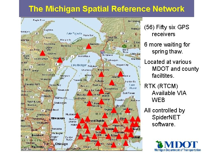 The Michigan Spatial Reference Network (56) Fifty six GPS receivers 6 more waiting for