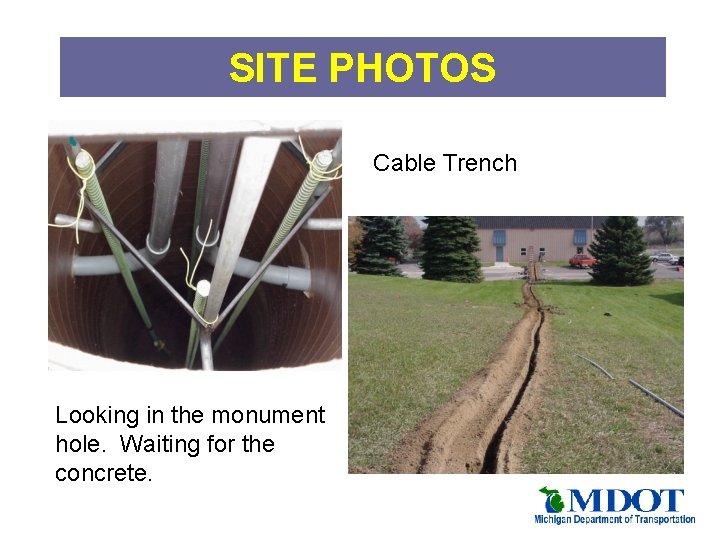SITE PHOTOS Cable Trench Looking in the monument hole. Waiting for the concrete. 