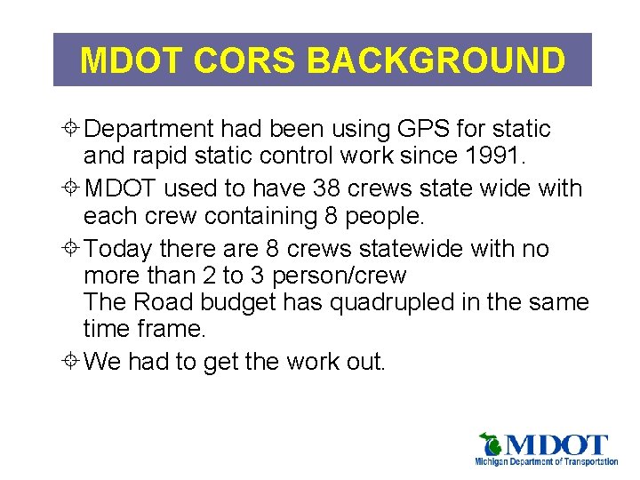 MDOT CORS BACKGROUND ± Department had been using GPS for static and rapid static
