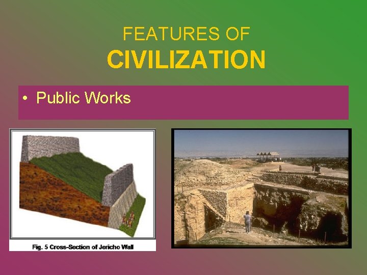 FEATURES OF CIVILIZATION • Public Works 