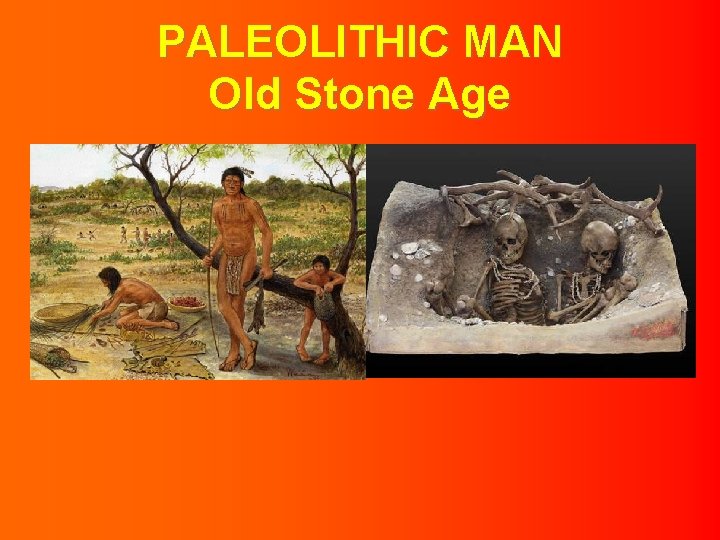 PALEOLITHIC MAN Old Stone Age 