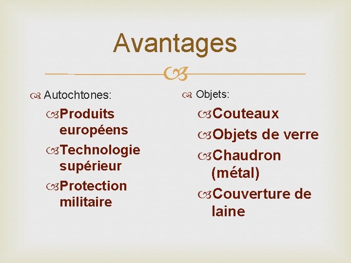 Avantages Autochtones: Produits européens Technologie supérieur Protection militaire Objets: Couteaux Objets de verre Chaudron