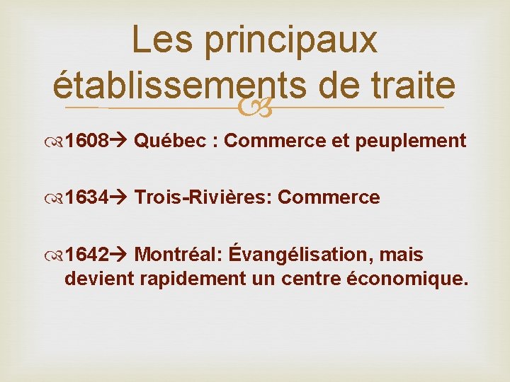 Les principaux établissements de traite 1608 Québec : Commerce et peuplement 1634 Trois-Rivières: Commerce