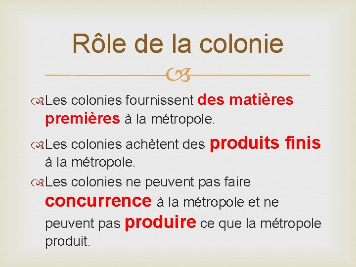 Rôle de la colonie Les colonies fournissent des matières premières à la métropole. Les