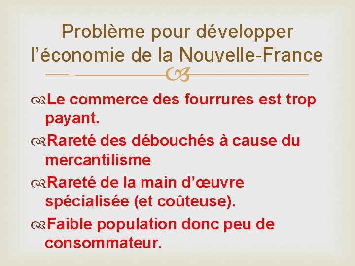 Problème pour développer l’économie de la Nouvelle-France Le commerce des fourrures est trop payant.