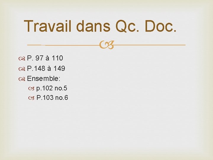 Travail dans Qc. Doc. P. 97 à 110 P. 148 à 149 Ensemble: p.