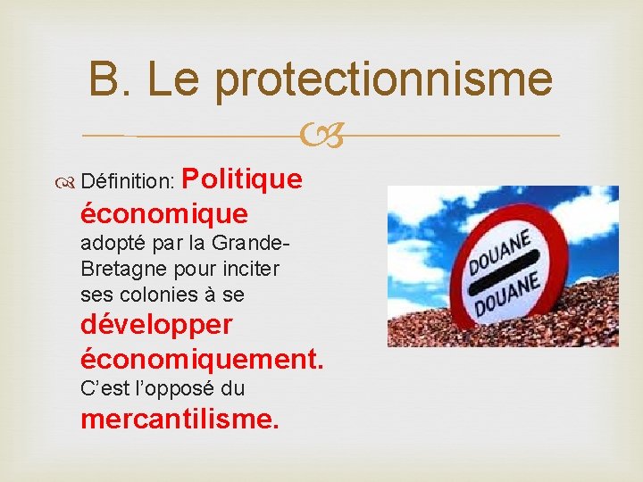 B. Le protectionnisme Définition: Politique économique adopté par la Grande. Bretagne pour inciter ses