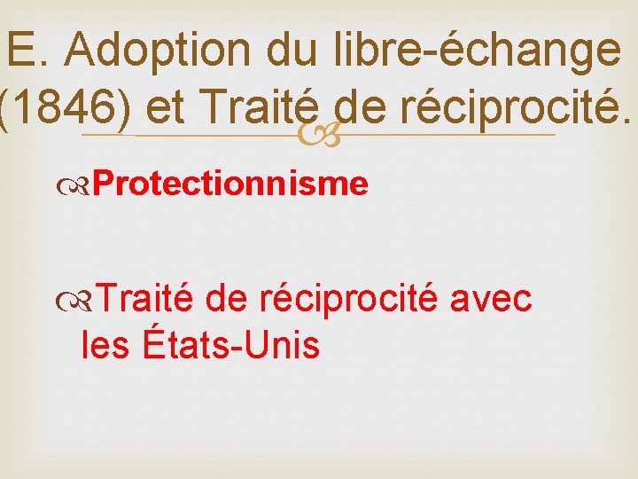 E. Adoption du libre-échange (1846) et Traité de réciprocité. Protectionnisme Traité de réciprocité avec