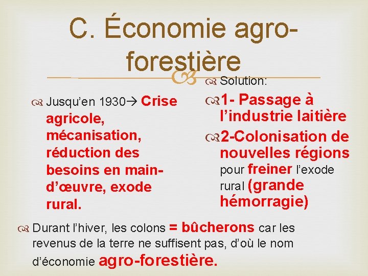 C. Économie agroforestière Solution: Jusqu’en 1930 Crise agricole, mécanisation, réduction des besoins en maind’œuvre,