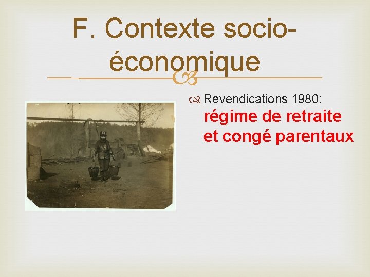 F. Contexte socioéconomique Revendications 1980: régime de retraite et congé parentaux 