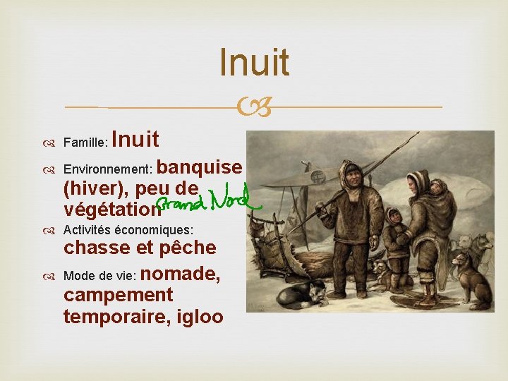 Inuit Famille: Inuit Environnement: banquise (hiver), peu de végétation Activités économiques: chasse et pêche