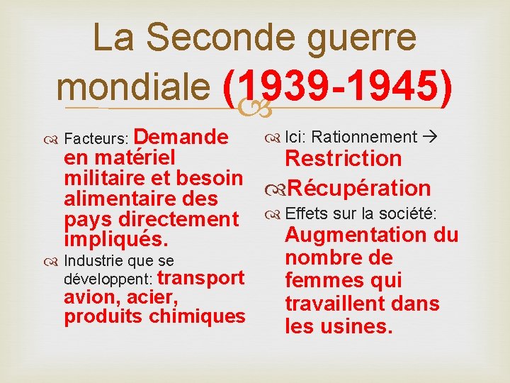 La Seconde guerre mondiale (1939 -1945) Facteurs: Demande Ici: Rationnement en matériel Restriction militaire