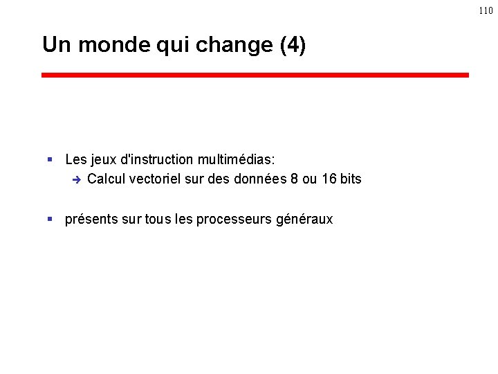 110 Un monde qui change (4) § Les jeux d'instruction multimédias: è Calcul vectoriel