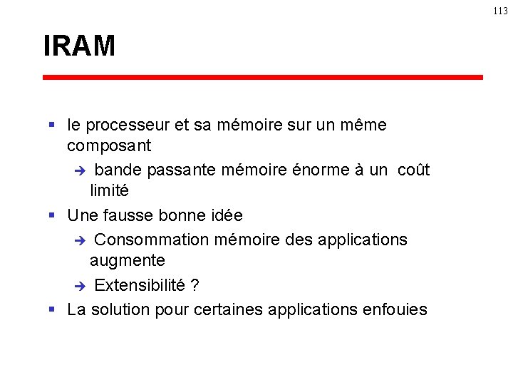 113 IRAM § le processeur et sa mémoire sur un même composant è bande