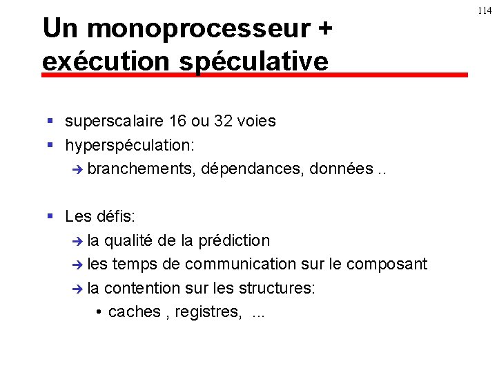 Un monoprocesseur + exécution spéculative § superscalaire 16 ou 32 voies § hyperspéculation: è