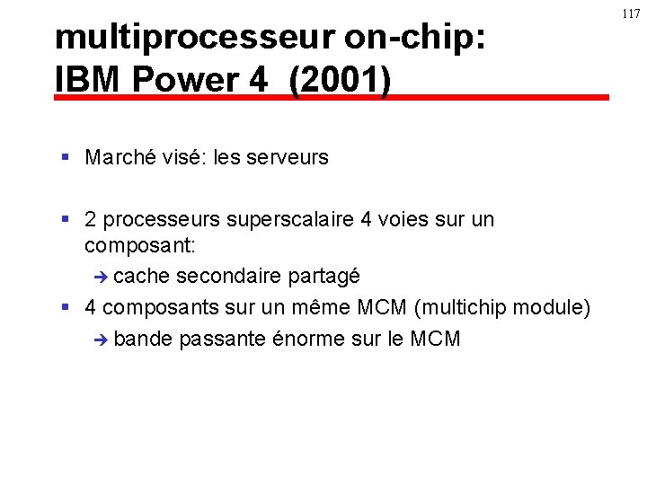 multiprocesseur on-chip: IBM Power 4 (2001) § Marché visé: les serveurs § 2 processeurs