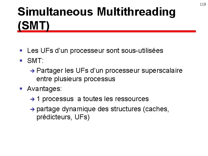 Simultaneous Multithreading (SMT) § Les UFs d’un processeur sont sous-utilisées § SMT: è Partager