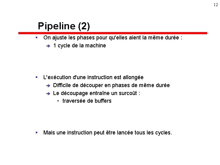 12 Pipeline (2) § On ajuste les phases pour qu'elles aient la même durée