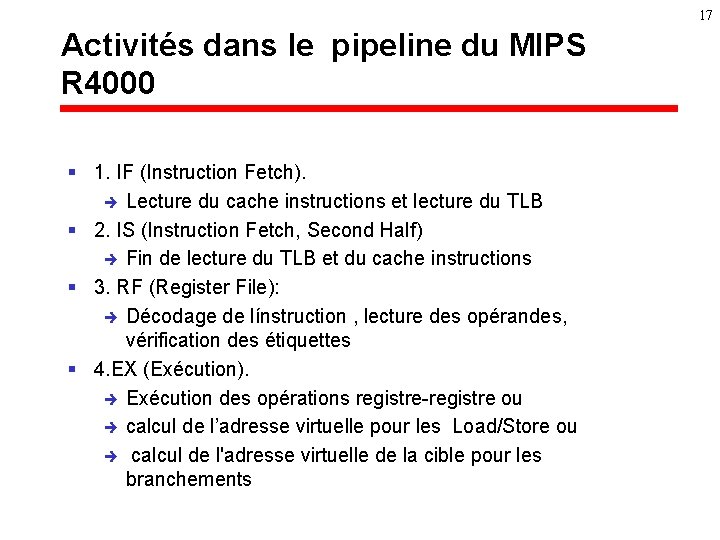 17 Activités dans le pipeline du MIPS R 4000 § 1. IF (Instruction Fetch).