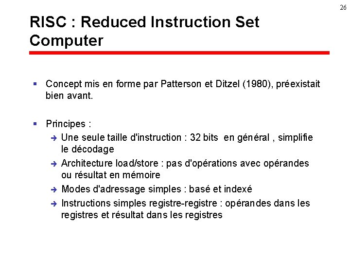 26 RISC : Reduced Instruction Set Computer § Concept mis en forme par Patterson