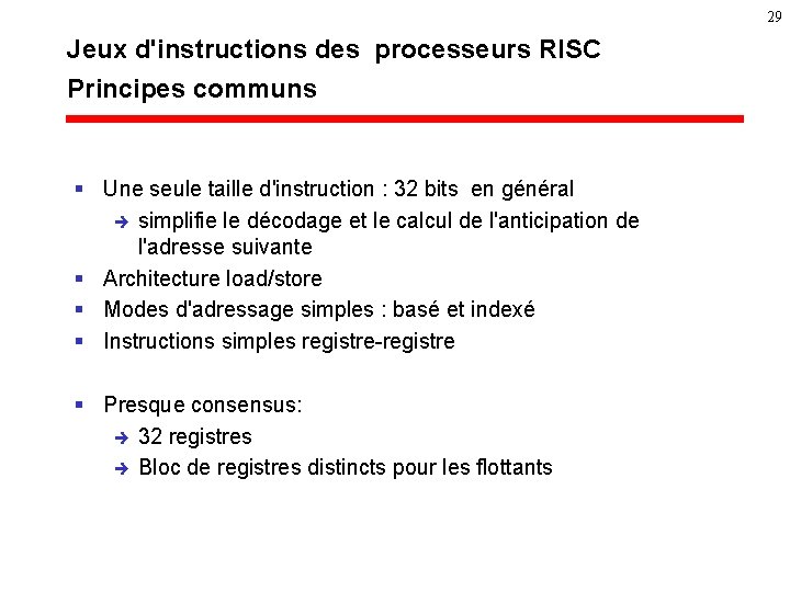 29 Jeux d'instructions des processeurs RISC Principes communs § Une seule taille d'instruction :