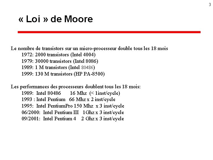 3 « Loi » de Moore Le nombre de transistors sur un micro-processeur double