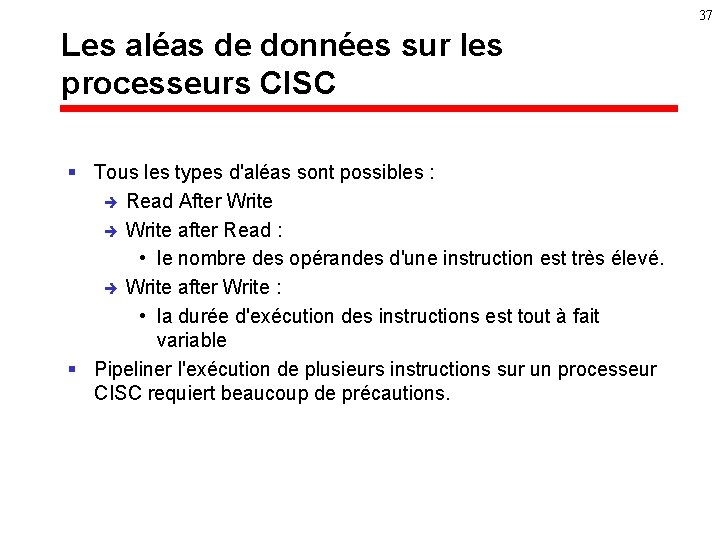 37 Les aléas de données sur les processeurs CISC § Tous les types d'aléas