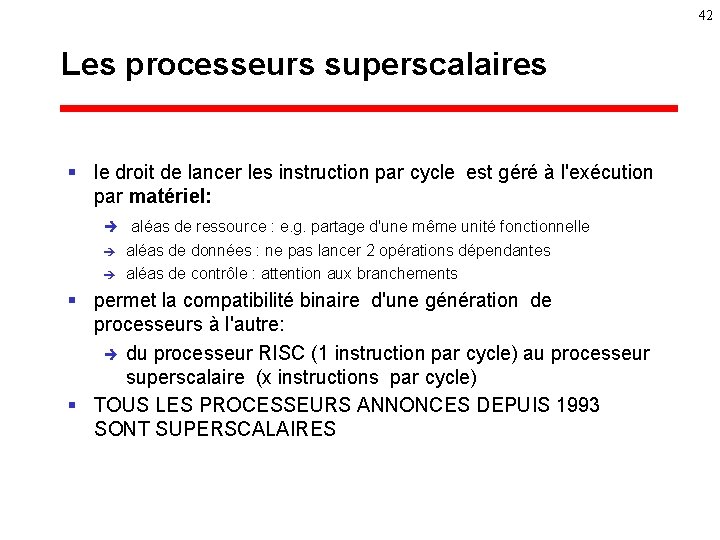 42 Les processeurs superscalaires § le droit de lancer les instruction par cycle est