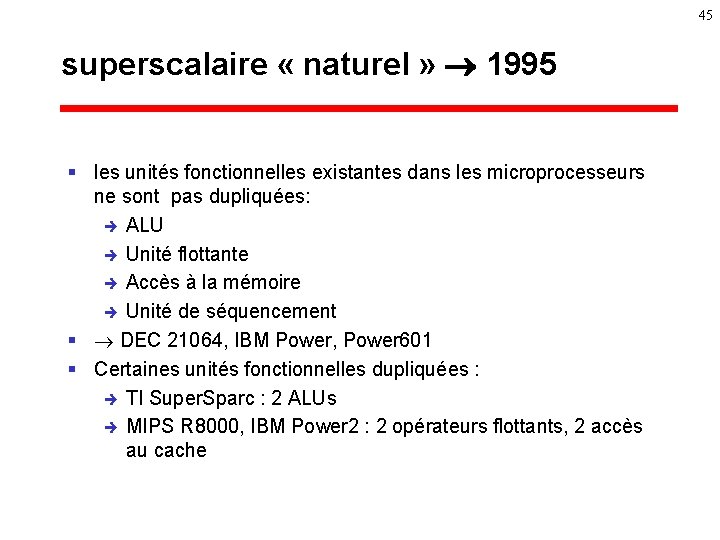 45 superscalaire « naturel » 1995 § les unités fonctionnelles existantes dans les microprocesseurs