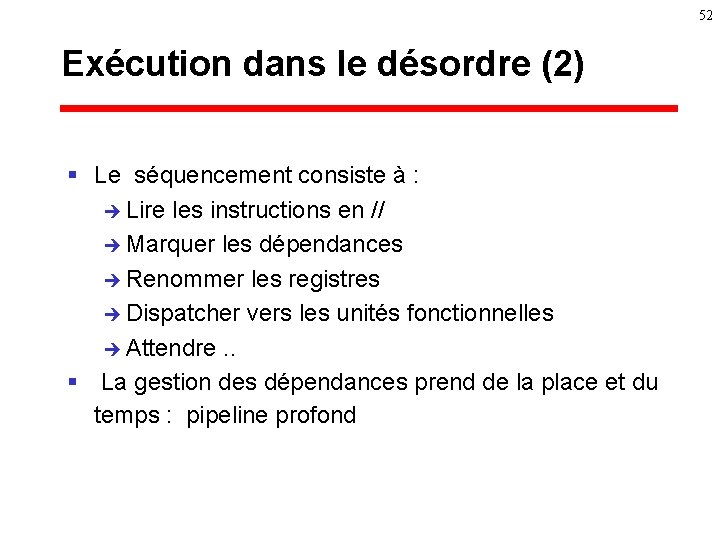 52 Exécution dans le désordre (2) § Le séquencement consiste à : è Lire