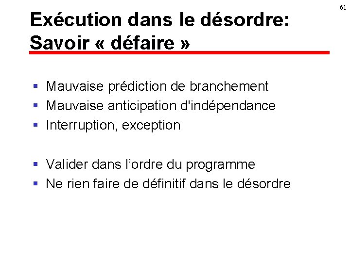 Exécution dans le désordre: Savoir « défaire » § Mauvaise prédiction de branchement §