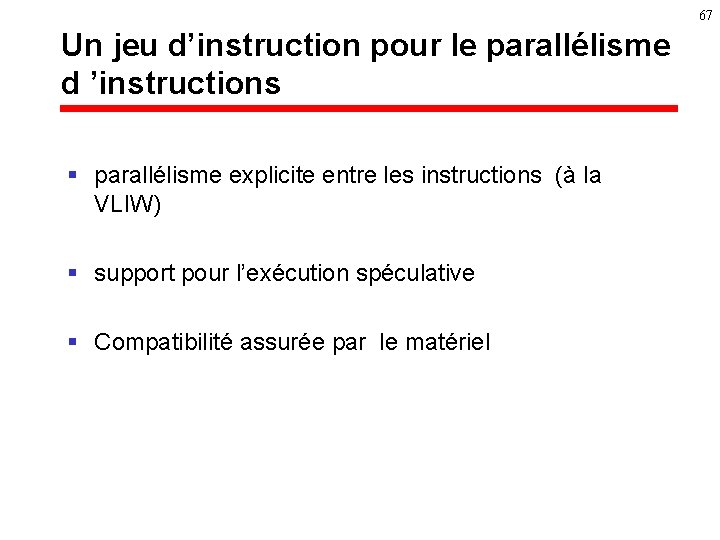 67 Un jeu d’instruction pour le parallélisme d ’instructions § parallélisme explicite entre les