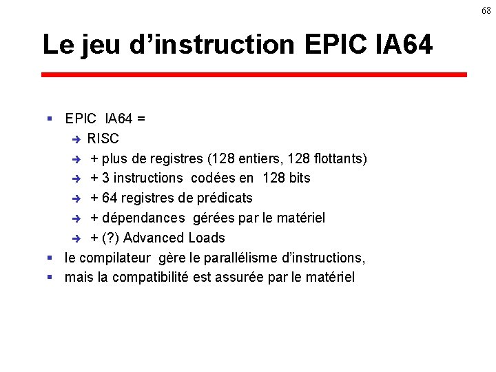 68 Le jeu d’instruction EPIC IA 64 § EPIC IA 64 = è RISC