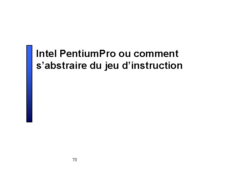 Intel Pentium. Pro ou comment s’abstraire du jeu d’instruction 70 