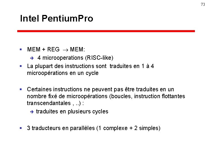 73 Intel Pentium. Pro § MEM + REG MEM: è 4 microoperations (RISC-like) §