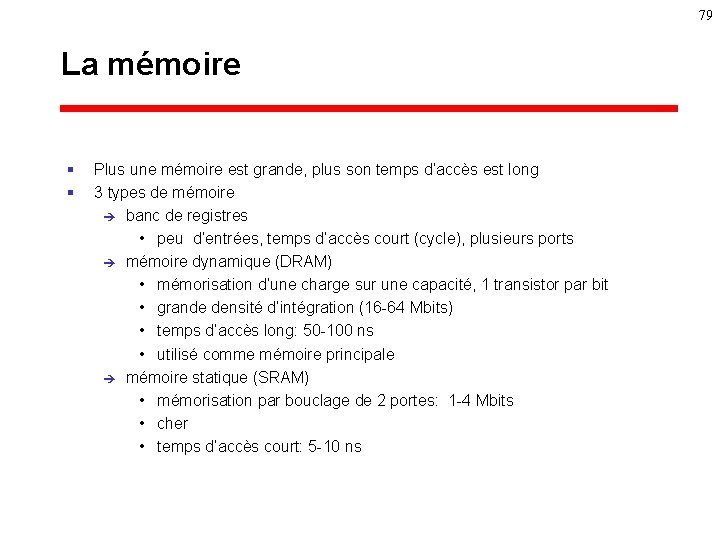 79 La mémoire § § Plus une mémoire est grande, plus son temps d’accès